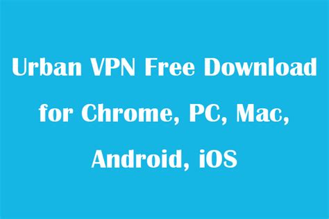 urban vpn for firefox|Urban VPN Free Download for Chrome, PC, Mac,。